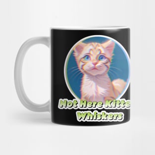 Not Here Kitten Whiskers Mug